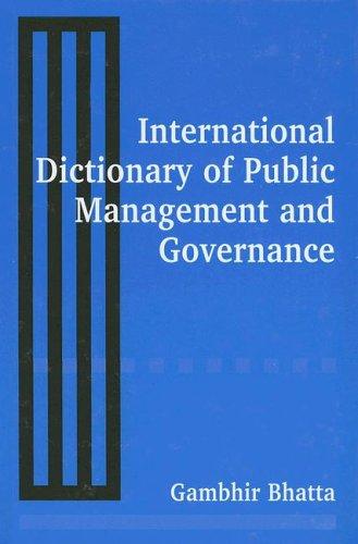 International dictionary of public management and governance / by Gambhir Bhatta.