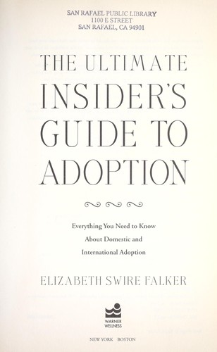 The ultimate insider's guide to adoption : everything you need to know about domestic and international adoption / Elizabeth Swire Falker.