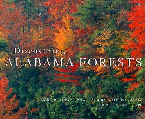 Discovering Alabama forests / Doug Phillips ; photographs by Robert P. Falls, Sr. ; foreword by Rhett Johnson.