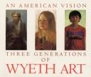 An American vision : three generations of Wyeth art : N.C. Wyeth, Andrew Wyeth, James Wyeth 