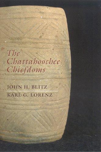 The Chattahoochee chiefdoms / John H. Blitz and Karl G. Lorenz.