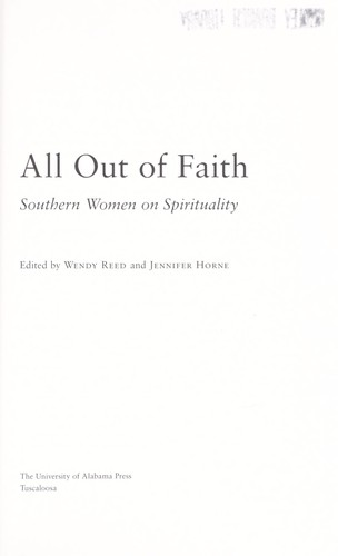 All out of faith : Southern women on spirituality / edited by Wendy Reed and Jennifer Horne.