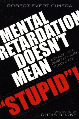 Mental retardation doesn't mean "stupid"! : a guide for parents and teachers / Robert Evert Cimera.