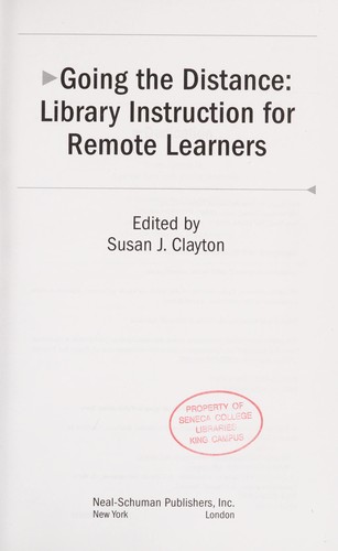 Going the distance : library instruction for remote learners / edited by Susan J. Clayton.