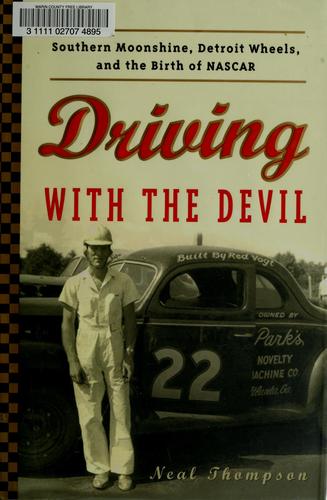 Driving with the devil : southern moonshine, Detroit wheels, and the birth of NASCAR 