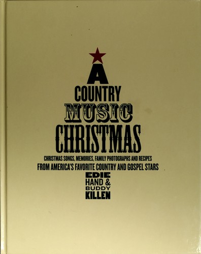A country music Christmas : Christmas songs, memories, family photographs and recipes from America's favorite country and gospel stars 
