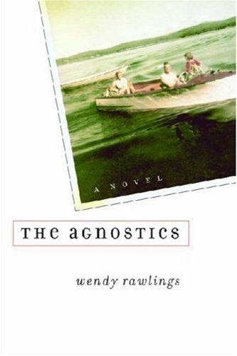 The agnostics : a novel / Wendy Rawlings.