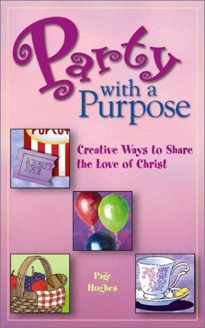 Party with a purpose : creative ways to share the love of Christ 