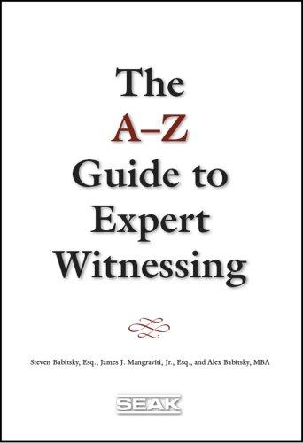 The A-Z guide to expert witnessing / Steven Babitsky, James J. Mangraviti Jr., Alex Babitsky.