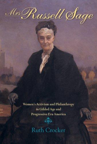 Mrs. Russell Sage : women's activism and philanthropy in gilded age and progressive era America 