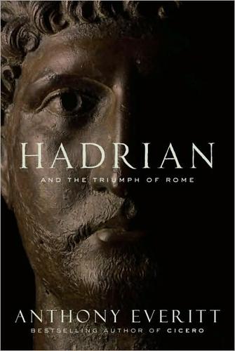 Hadrian and the triumph of Rome/ Anthony Everitt.