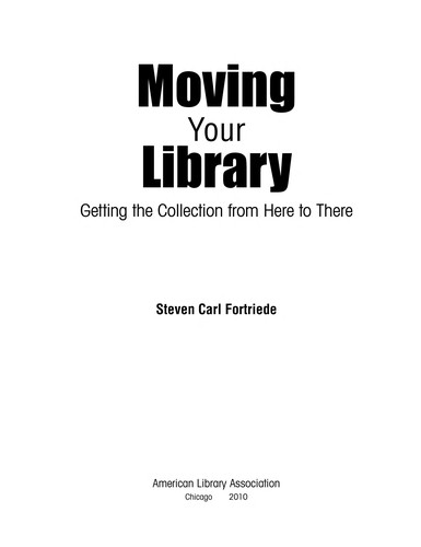 Moving your library: getting the collection from here to there/ Steven Carl Fortriede.