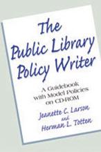 The public library policy writer : a guidebook with model policies on CD-ROM / Jeanette C. Larson and Herman L. Totten.