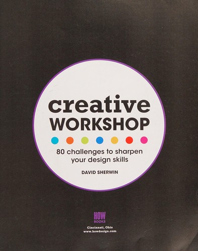Creative workshop : 80 challenges to sharpen your design skills / David Sherwin.