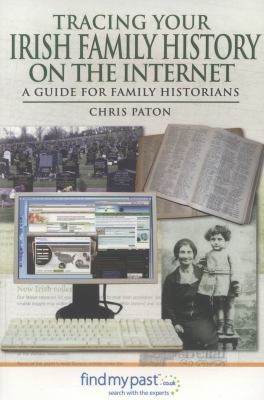 Tracing your Irish family history on the Internet : a guide for family historians 