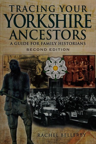 Tracing your Yorkshire ancestors : a guide for family historians / Rachel Bellerby.