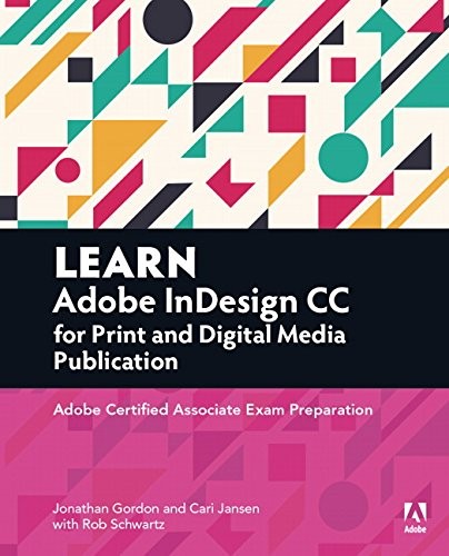Learn Adobe InDesign CC for print and digital media publication : Adobe Certified Associate exam preparation / Jonathan Gordon and Cari Jansen ; with Rob Schwartz.