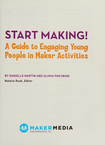 Make: start making! : a guide to engaging young people in maker activities 