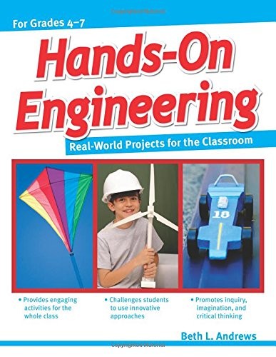 Hands-on engineering : real-world projects for the classroom / Beth L. Andrews.