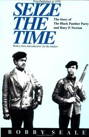 Seize the time : the story of the Black Panther party and Huey P. Newton / Bobby Seale.