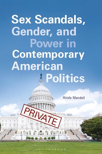 Sex scandals, gender, and power in contemporary American politics / Hinda Mandell.