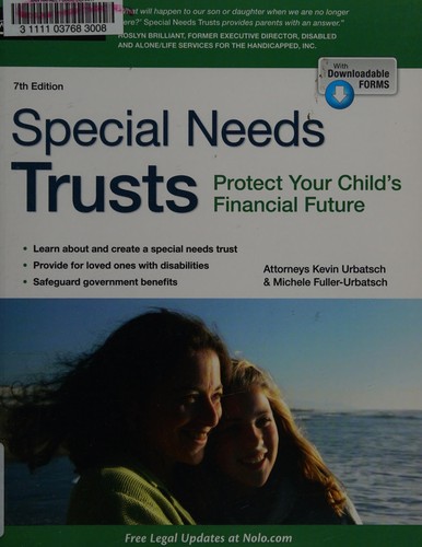 Special needs trusts : protect your child's financial future / Kevin Urbatsch & Michele Fuller-Urbatsch.