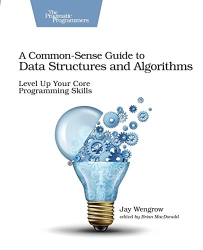 A common-sense guide to data structures and algorithms : level up your core programming skills 