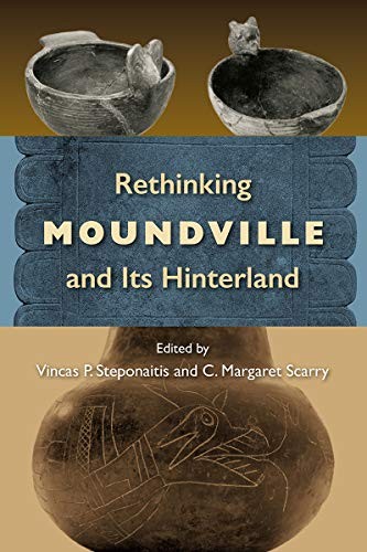 Rethinking Moundville and Its Hinterland / edited by Vincas P. Steponaitis and C. Margaret Scarry ; foreword by Henry T. Wright III.