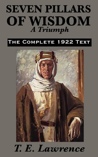 Seven pillars of wisdom a triumph : the complete 1922 text