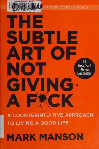 The subtle art of not giving a fuck : a counterintuitive approach to living a good life / Mark Manson.
