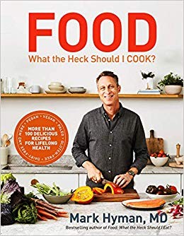 Food : what the heck should I cook? / Mark Hyman, MD.