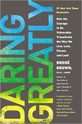Daring greatly : how the courage to be vulnerable transforms the way we live, love, parent, and lead 
