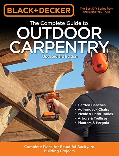 The complete guide to outdoor carpentry : complete plans for beautiful backyard building projects.