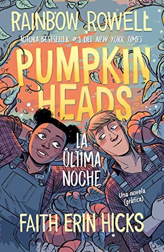 Pumpkinheads : la última noche / texto de Rainbow Rowell ; ilustraciones de Faith Erin Hicks ; traducción de Estela Ruiz Torres.
