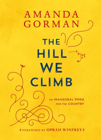 The hill we climb : an inaugural poem for the country / Amanda Gorman ; foreword by Oprah Winfrey.