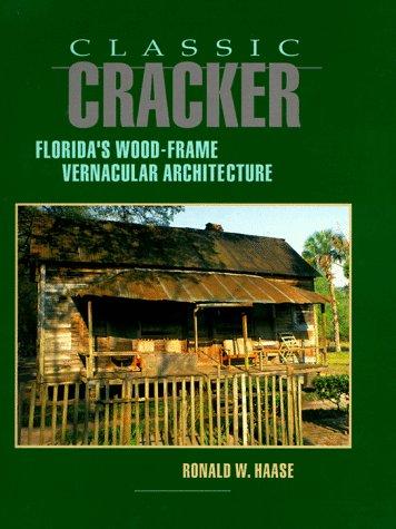 Classic cracker : Florida's wood-frame vernacular architecture / Ronald W. Haase.