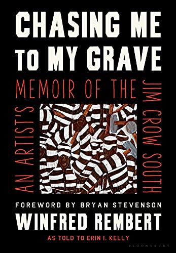 Chasing me to my grave : an artist's memoir of the Jim Crow South / Winfred Rembert, as told to Erin I. Kelly ; foreword by Bryan Stevenson.