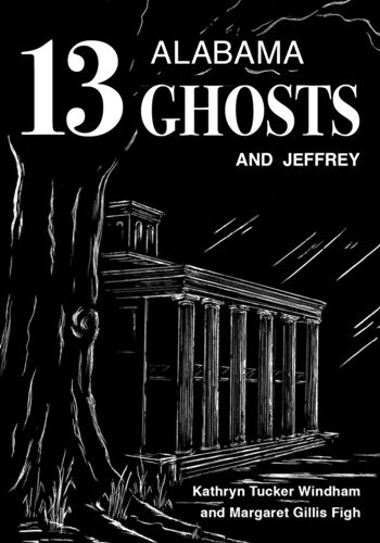 13 Alabama ghosts and Jeffrey / Kathryn Tucker Windham, Margaret Gillis Figh ; with a new afterword by Dilcy Windham Hilley and Ben Windham.