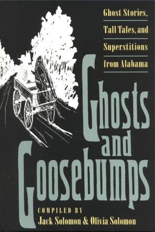 Ghosts and goosebumps : ghost stories, tall tales, and superstitions from Alabama / compiled by Jack Solomon and Olivia Solomon ; illustrations by Mark Brewton.