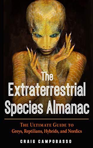 The extraterrestrial species almanac : the ultimate guide to greys, reptilians, hybrids, and nordics / Craig Campobasso.