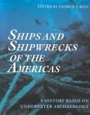 Ships and shipwrecks of the Americas : a history based on underwater archaeology 