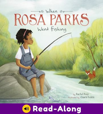 When Rosa Parks went fishing / by Rachel Ruiz, illustrated by Chiara Fedele.