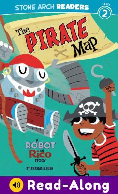 The pirate map : a Robot and Rico story / by Anastasia Suen ; illustrated by Mike Laughead.
