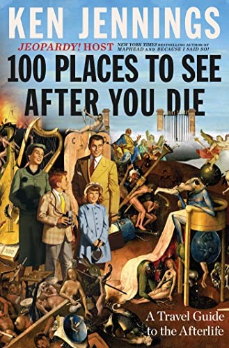 100 places to see after you die : a travel guide to the afterlife 