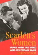 Scarlett's women : Gone with the wind and its female fans / Helen Taylor.