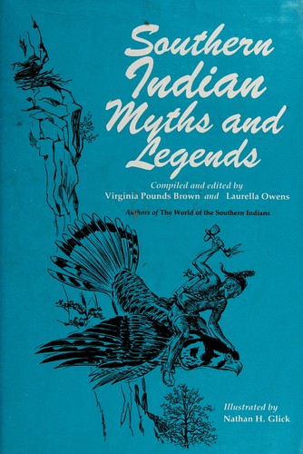 Southern Indian myths and legends / compiled and edited by Virginia Pounds Brown and Laurella Owens ; illustrated by Nathan H. Glick.