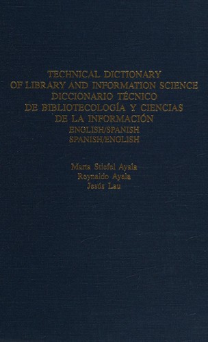 Technical dictionary of library and information science : English/Spanish, Spanish/English = Diccionario técnico de bibliotecología y ciencias de la información 