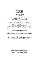 The Tony winners : a collection of ten exceptional plays, winners of the Tony Award for the most distinguished play of the year / edited, with prefaces and an introductory note, by Stanley Richards.