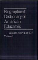 Biographical dictionary of American educators / edited by John F. Ohles.