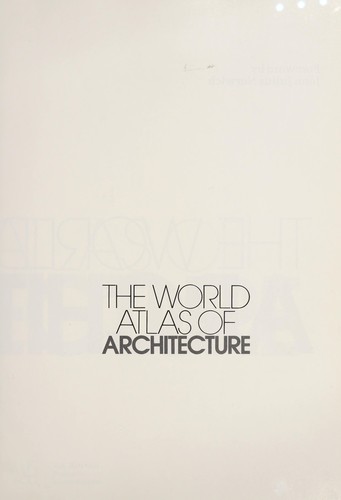 The World atlas of architecture / foreword by John Julius Norwich.